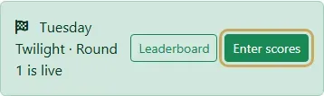 The dashboard card saying Tuesday Twilight, Round 1 is live, with Enter scores highlighted